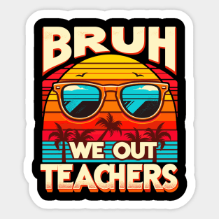 Bruh We Out Teachers Sticker